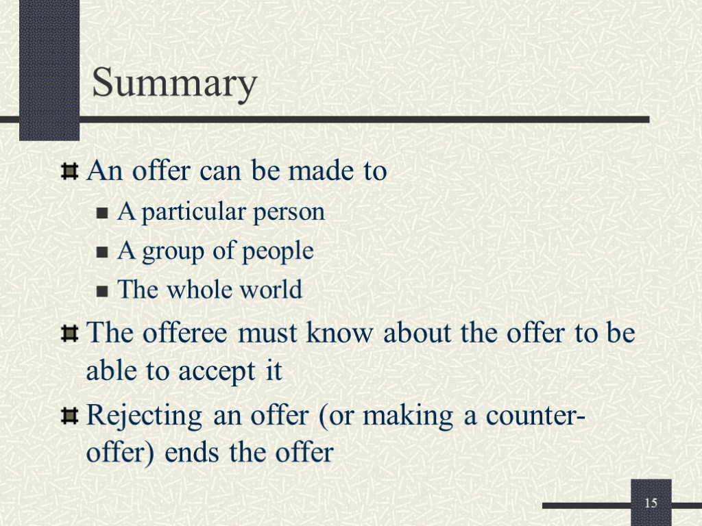 15 Summary An offer can be made to A particular person A group of